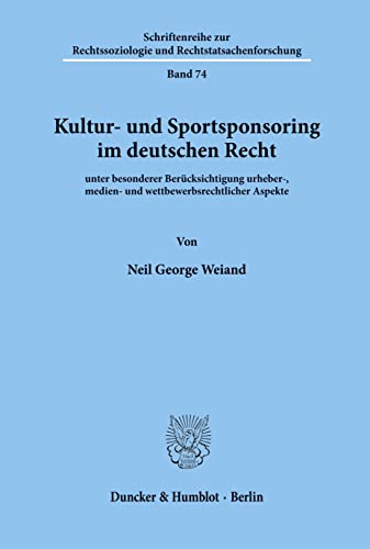 Kultur- und Sportsponsoring im deutschen Recht.: unter besonderer Berücksichtigung urheber-, medien- und wettbewerbsrechtlicher Aspekte. ... und Rechtstatsachenforschung, Band 74)